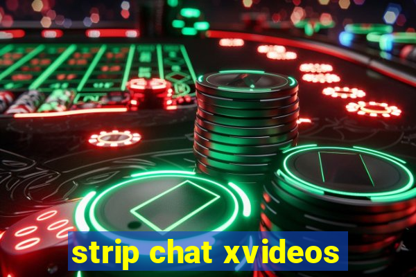 strip chat xvideos